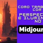 Como Trabalhar com PERSPECTIVA e ILUMINAÇÃO no Midjourney