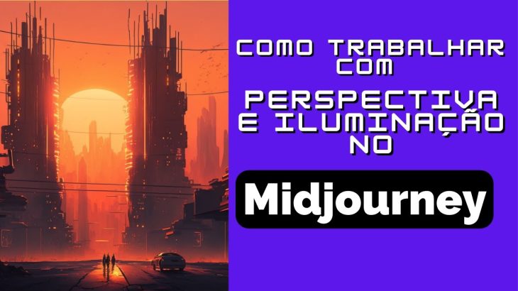 Como Trabalhar com PERSPECTIVA e ILUMINAÇÃO no Midjourney
